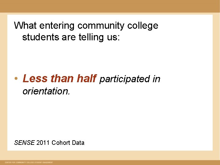 What entering community college students are telling us: • Less than half participated in