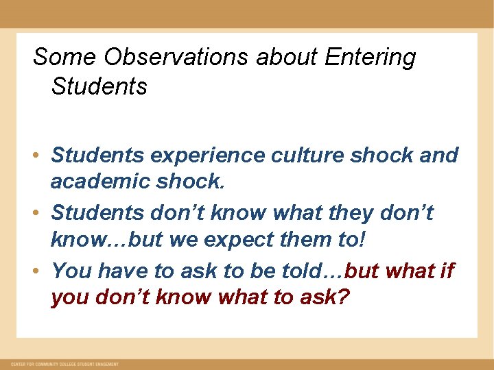 Some Observations about Entering Students • Students experience culture shock and academic shock. •