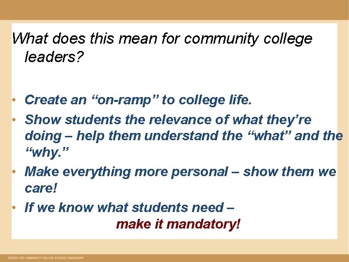What does this mean for community college leaders? • Create an “on-ramp” to college