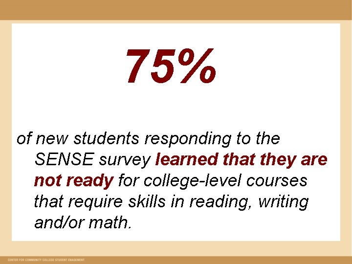 75% of new students responding to the SENSE survey learned that they are not