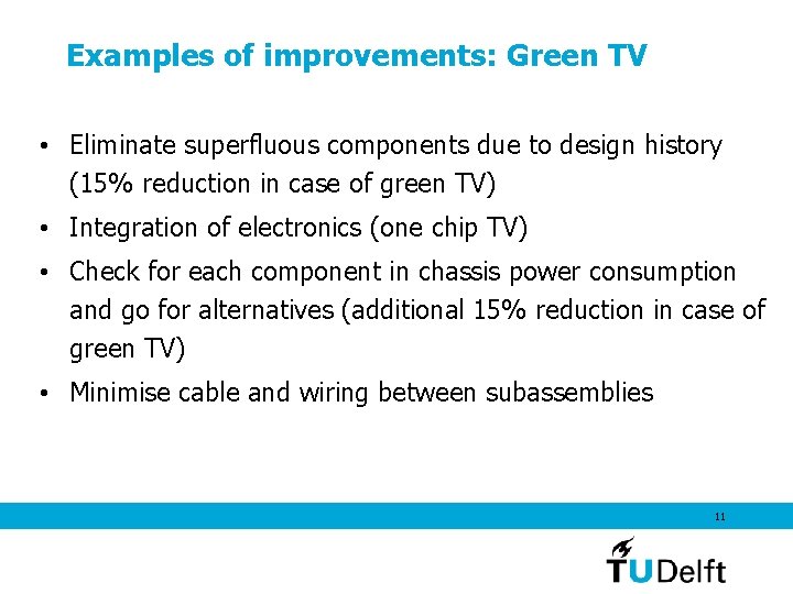 Examples of improvements: Green TV • Eliminate superfluous components due to design history (15%