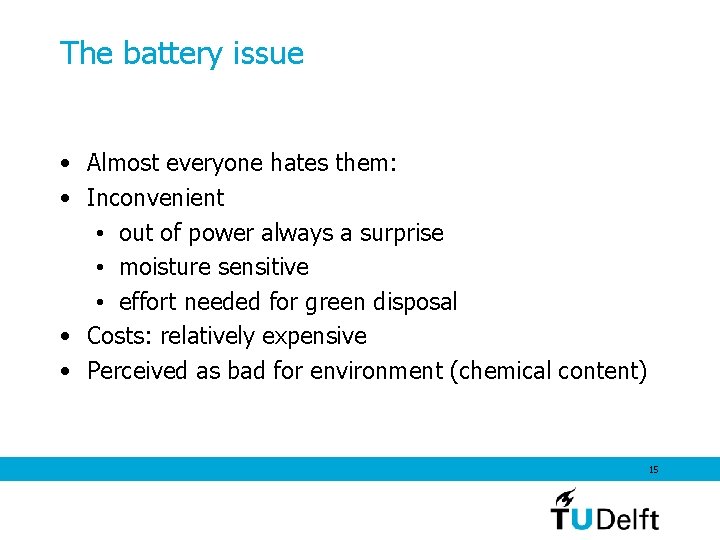 The battery issue • Almost everyone hates them: • Inconvenient • out of power