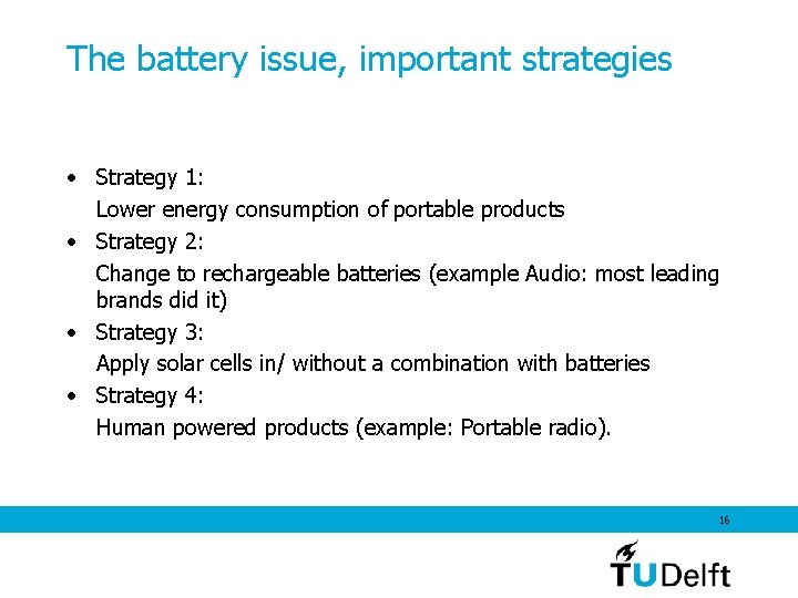 The battery issue, important strategies • Strategy 1: Lower energy consumption of portable products