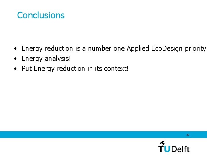 Conclusions • Energy reduction is a number one Applied Eco. Design priority • Energy