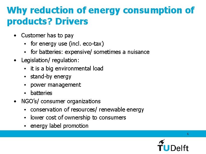 Why reduction of energy consumption of products? Drivers • Customer has to pay •