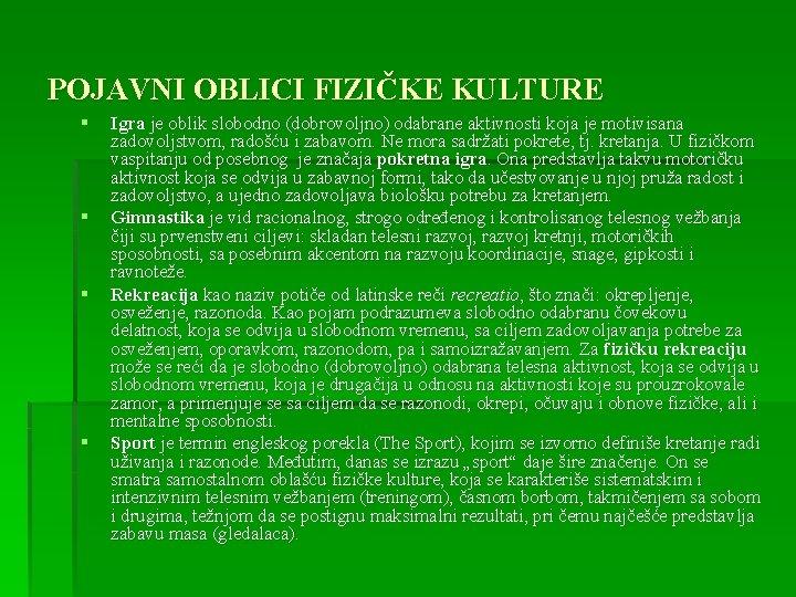 POJAVNI OBLICI FIZIČKE KULTURE § § Igra je oblik slobodno (dobrovoljno) odabrane aktivnosti koja