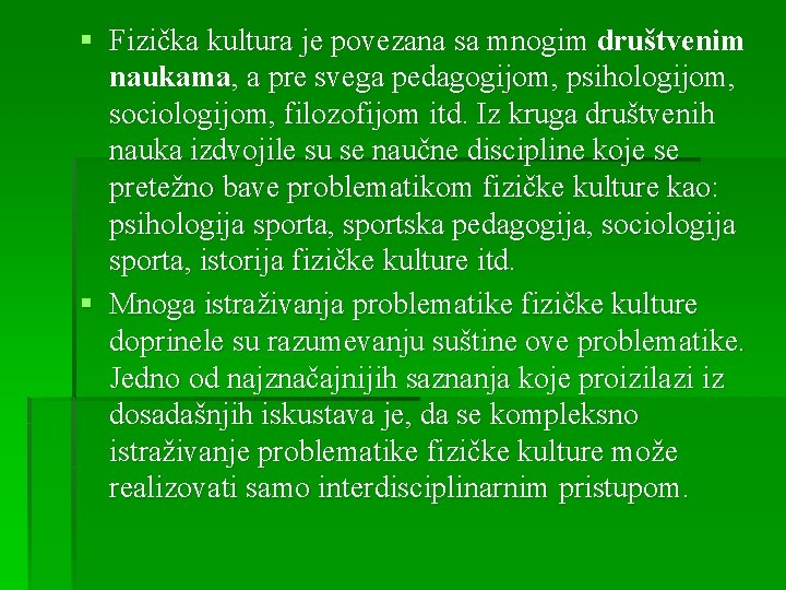 § Fizička kultura je povezana sa mnogim društvenim naukama, a pre svega pedagogijom, psihologijom,