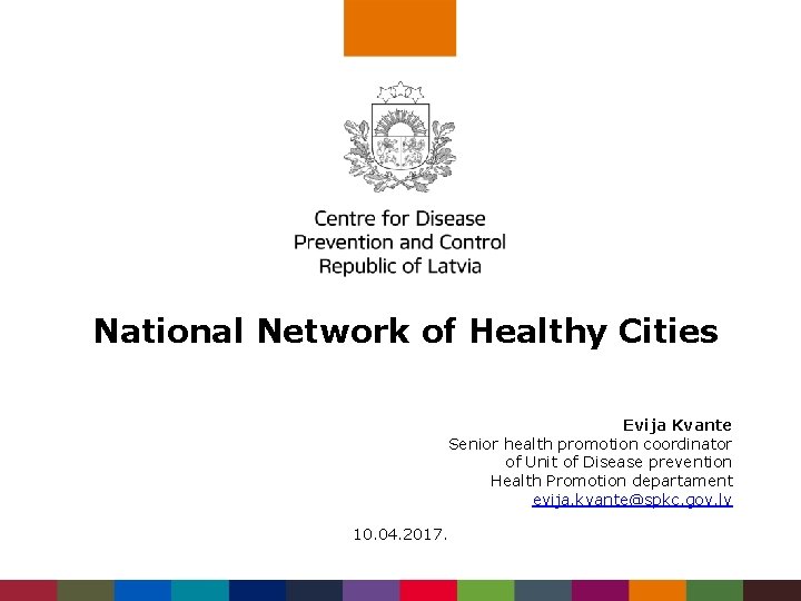 National Network of Healthy Cities Evija Kvante Senior health promotion coordinator of Unit of