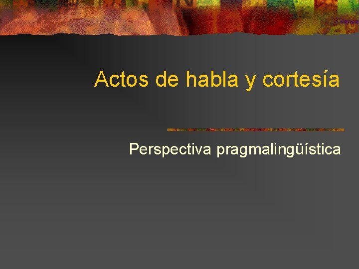 Actos de habla y cortesía Perspectiva pragmalingüística 