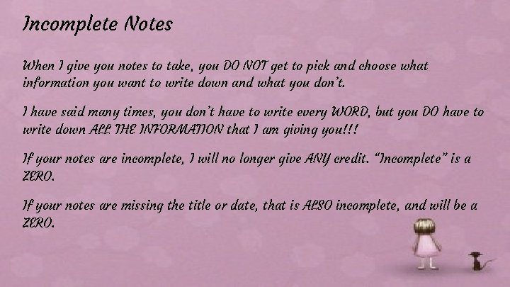 Incomplete Notes When I give you notes to take, you DO NOT get to