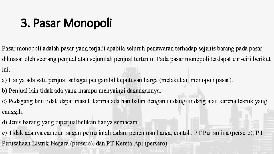 3. Pasar Monopoli Pasar monopoli adalah pasar yang terjadi apabila seluruh penawaran terhadap sejenis