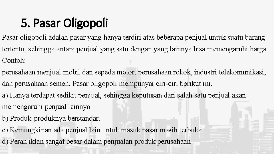 5. Pasar Oligopoli Pasar oligopoli adalah pasar yang hanya terdiri atas beberapa penjual untuk