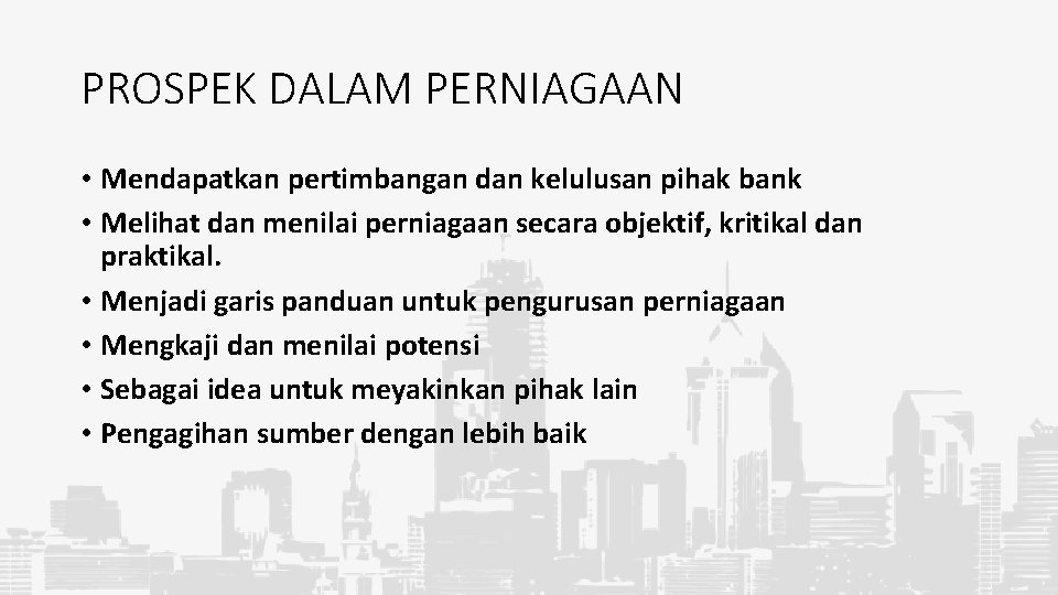 PROSPEK DALAM PERNIAGAAN • Mendapatkan pertimbangan dan kelulusan pihak bank • Melihat dan menilai