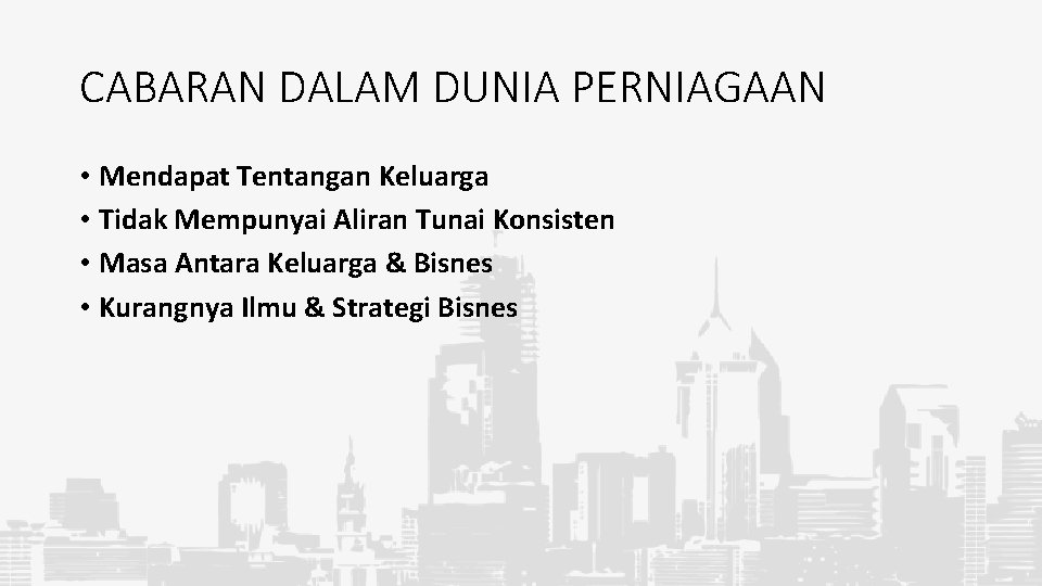 CABARAN DALAM DUNIA PERNIAGAAN • Mendapat Tentangan Keluarga • Tidak Mempunyai Aliran Tunai Konsisten