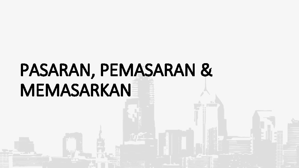 PASARAN, PEMASARAN & MEMASARKAN 