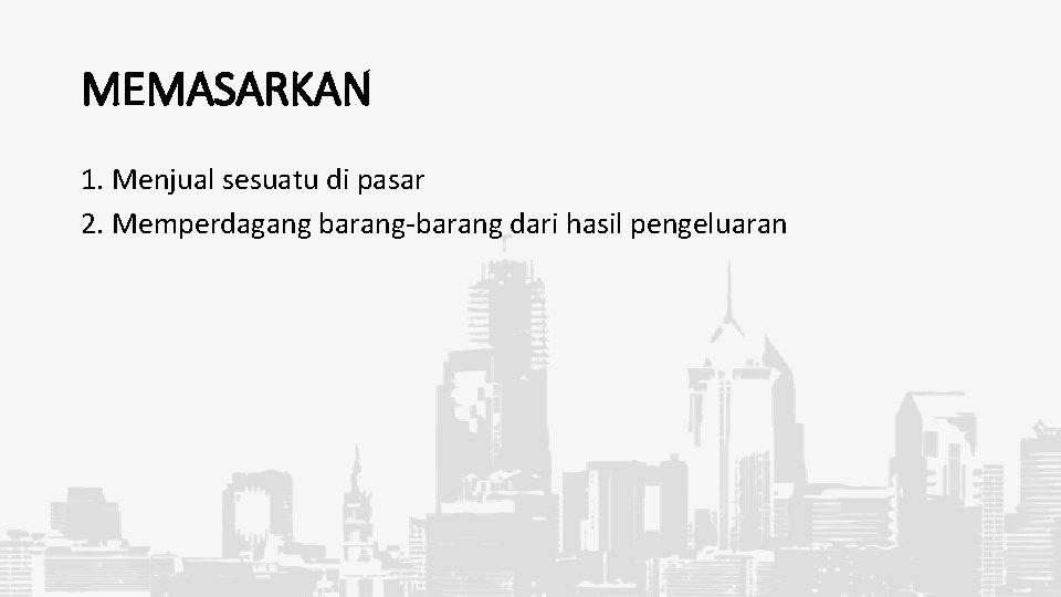 MEMASARKAN 1. Menjual sesuatu di pasar 2. Memperdagang barang dari hasil pengeluaran 