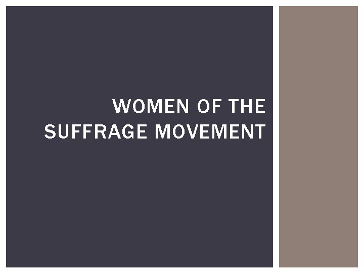WOMEN OF THE SUFFRAGE MOVEMENT 
