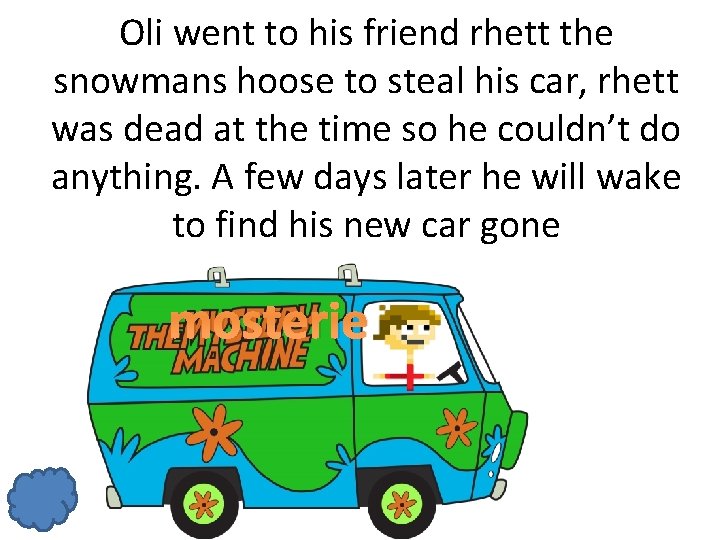 Oli went to his friend rhett the snowmans hoose to steal his car, rhett