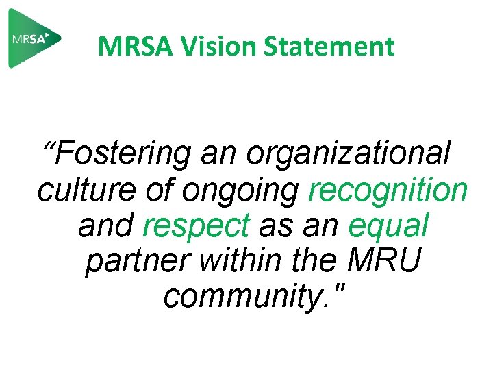 MRSA Vision Statement “Fostering an organizational culture of ongoing recognition and respect as an
