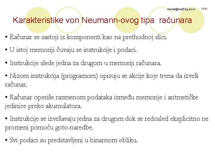 vladaf@matf. bg. ac. rs 13/32 Karakteristike von Neumann-ovog tipa računara • Računar se sastoji