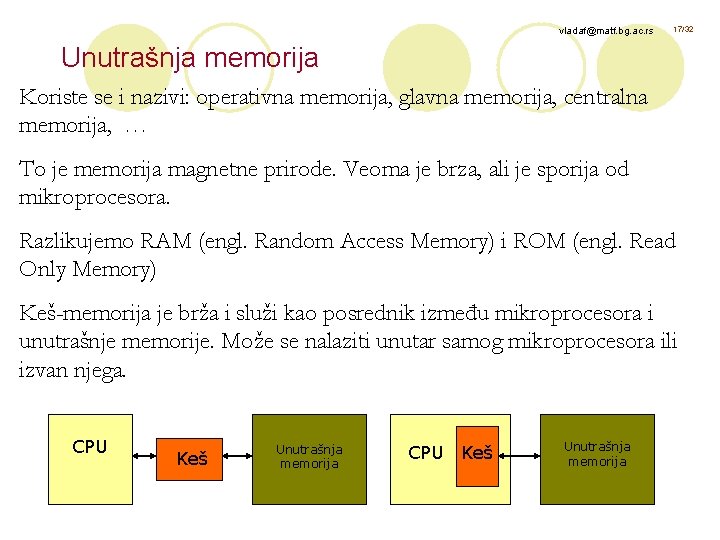 vladaf@matf. bg. ac. rs 17/32 Unutrašnja memorija Koriste se i nazivi: operativna memorija, glavna
