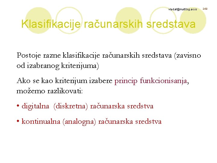 vladaf@matf. bg. ac. rs Klasifikacije računarskih sredstava Postoje razne klasifikacije računarskih sredstava (zavisno od