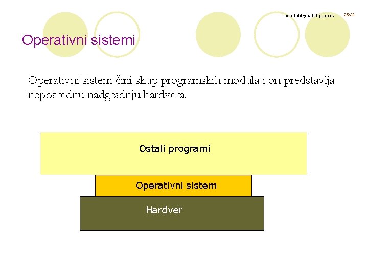 vladaf@matf. bg. ac. rs Operativni sistemi Operativni sistem čini skup programskih modula i on