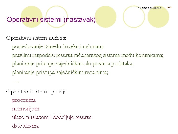 vladaf@matf. bg. ac. rs Operativni sistemi (nastavak) Operativni sistem služi za: posredovanje između čoveka