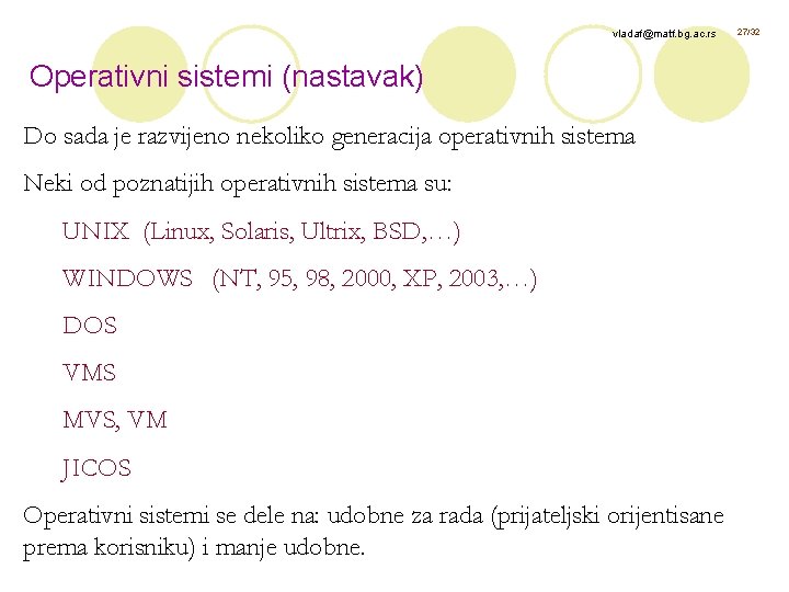 vladaf@matf. bg. ac. rs Operativni sistemi (nastavak) Do sada je razvijeno nekoliko generacija operativnih