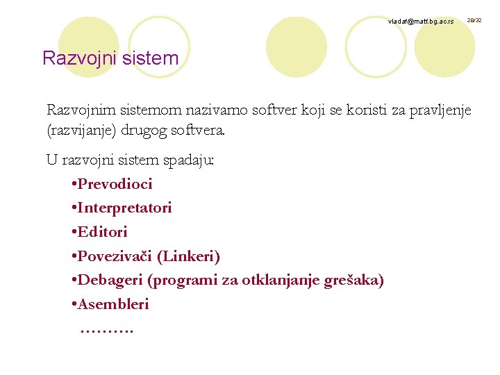 vladaf@matf. bg. ac. rs 28/32 Razvojni sistem Razvojnim sistemom nazivamo softver koji se koristi