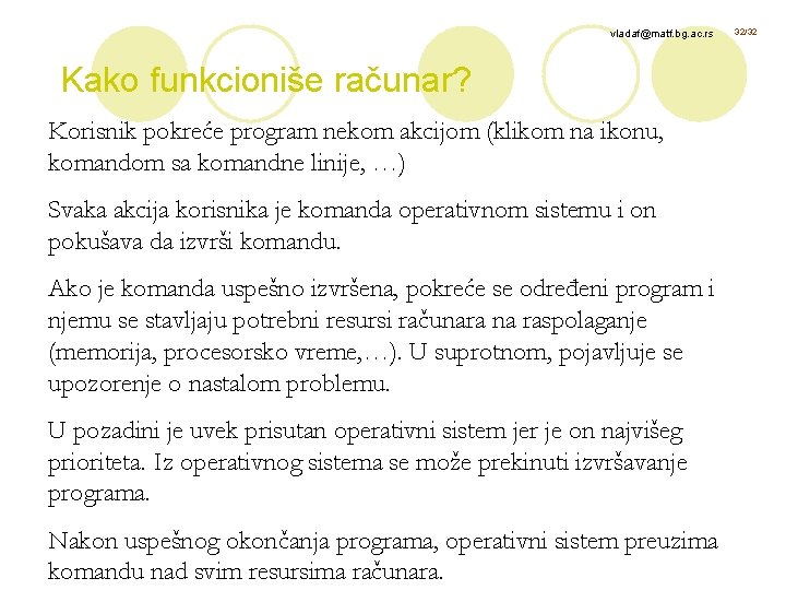 vladaf@matf. bg. ac. rs Kako funkcioniše računar? Korisnik pokreće program nekom akcijom (klikom na