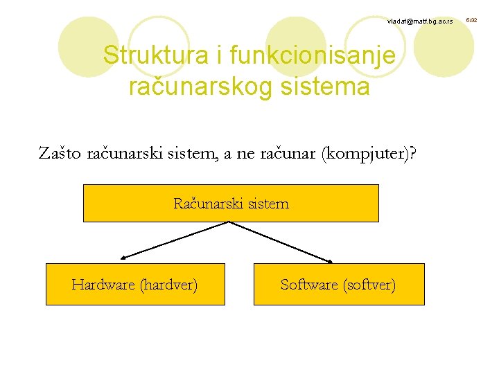 vladaf@matf. bg. ac. rs Struktura i funkcionisanje računarskog sistema Zašto računarski sistem, a ne