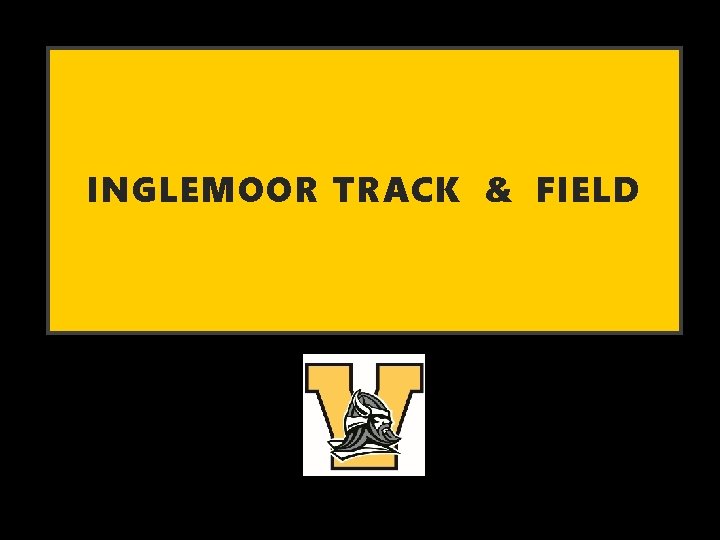 INGLEMOOR TRACK & FIELD INGLEMOOR TRACK & FIELD
