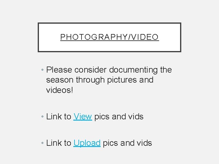 PHOTOGRAPHY/VIDEO • Please consider documenting the season through pictures and videos! • Link to PHOTOGRAPHY/VIDEO • Please consider documenting the season through pictures and videos! • Link to