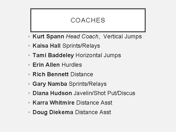 COACHES • Kurt Spann Head Coach, Vertical Jumps • Kaisa Hall Sprints/Relays • Tami COACHES • Kurt Spann Head Coach, Vertical Jumps • Kaisa Hall Sprints/Relays • Tami