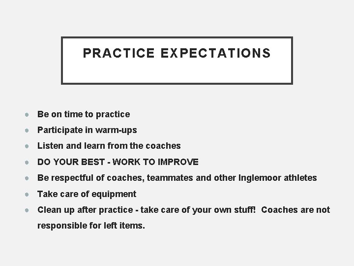 PRACTICE EXPECTATIONS ● Be on time to practice ● Participate in warm-ups ● Listen PRACTICE EXPECTATIONS ● Be on time to practice ● Participate in warm-ups ● Listen