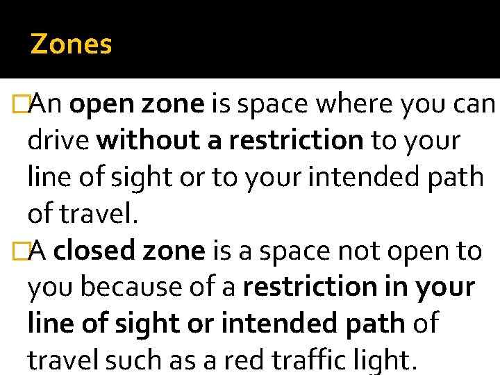 Zones �An open zone is space where you can drive without a restriction to