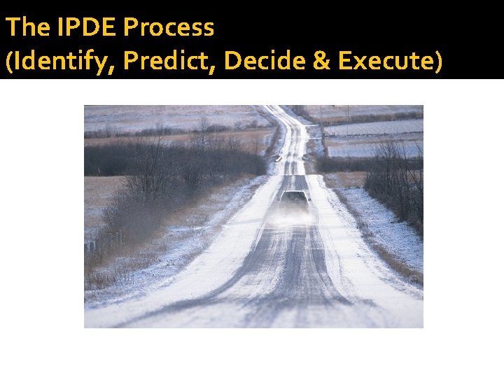 The IPDE Process (Identify, Predict, Decide & Execute) 