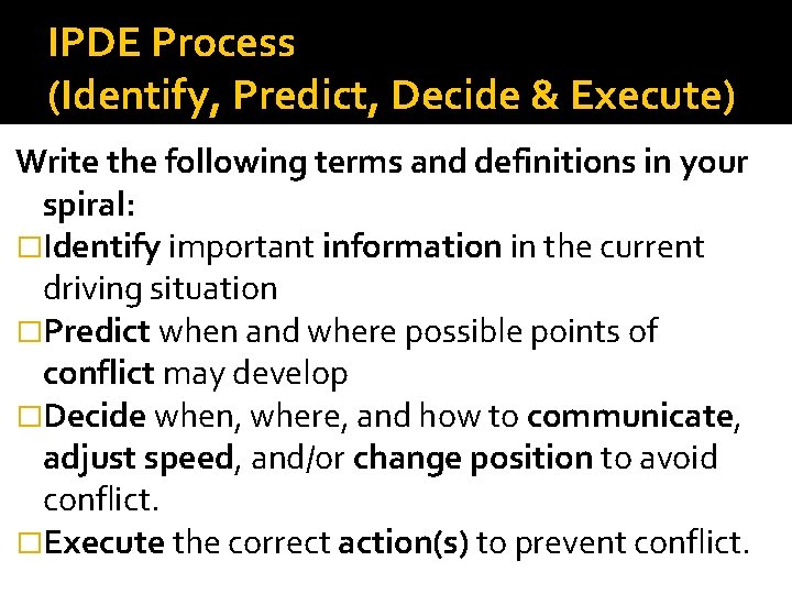 IPDE Process (Identify, Predict, Decide & Execute) Write the following terms and definitions in