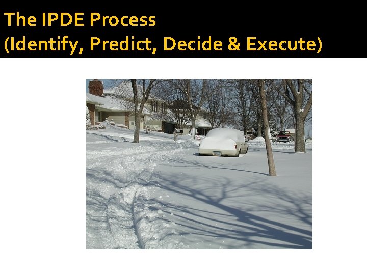 The IPDE Process (Identify, Predict, Decide & Execute) 