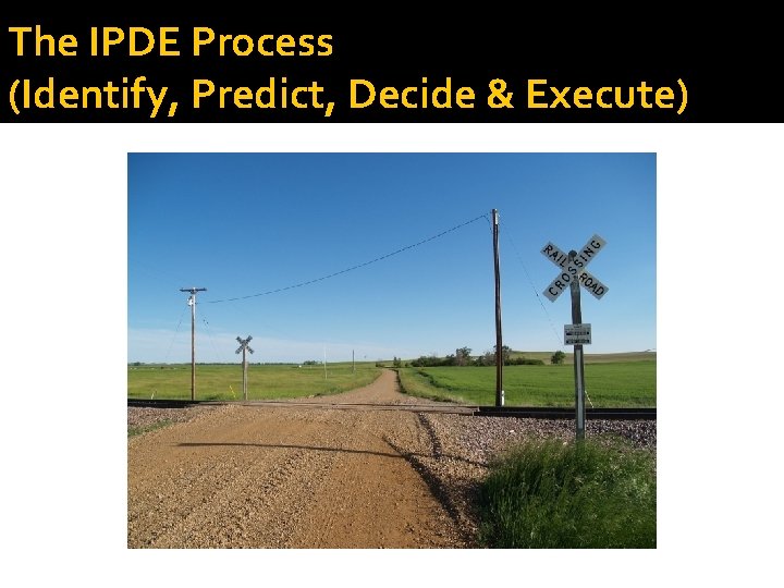 The IPDE Process (Identify, Predict, Decide & Execute) 