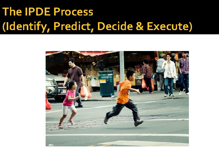 The IPDE Process (Identify, Predict, Decide & Execute) 