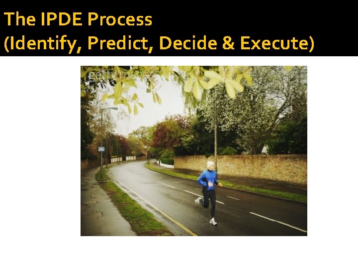 The IPDE Process (Identify, Predict, Decide & Execute) 