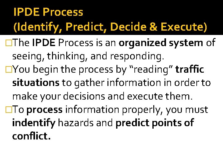 IPDE Process (Identify, Predict, Decide & Execute) �The IPDE Process is an organized system