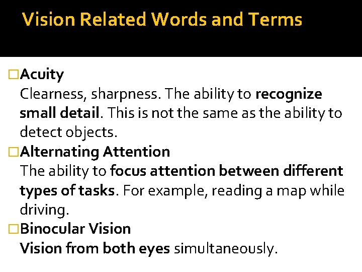 Vision Related Words and Terms �Acuity Clearness, sharpness. The ability to recognize small detail.