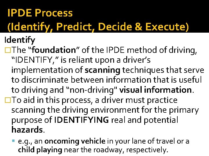 IPDE Process (Identify, Predict, Decide & Execute) Identify �The “foundation” of the IPDE method