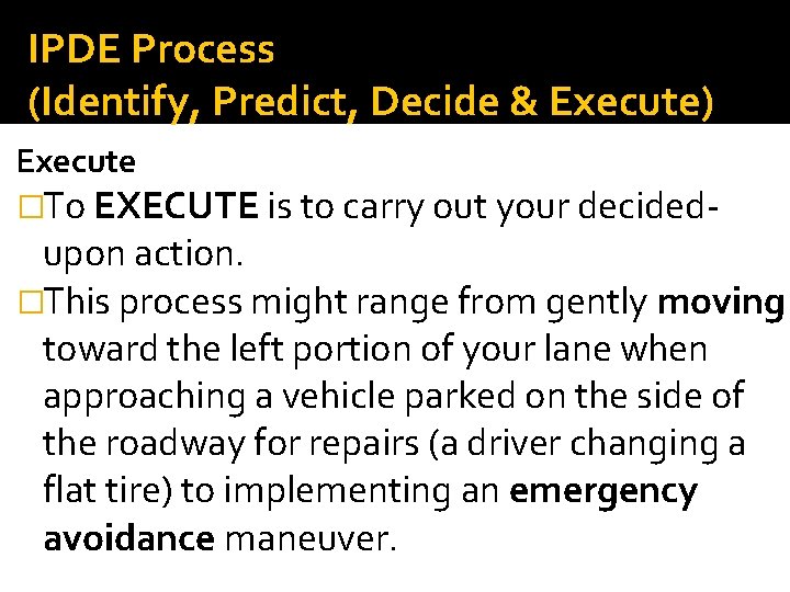 IPDE Process (Identify, Predict, Decide & Execute) Execute �To EXECUTE is to carry out