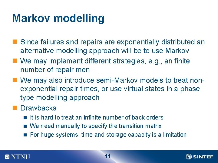 Markov modelling n Since failures and repairs are exponentially distributed an alternative modelling approach