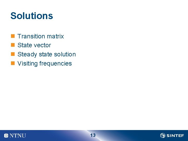 Solutions n n Transition matrix State vector Steady state solution Visiting frequencies 13 