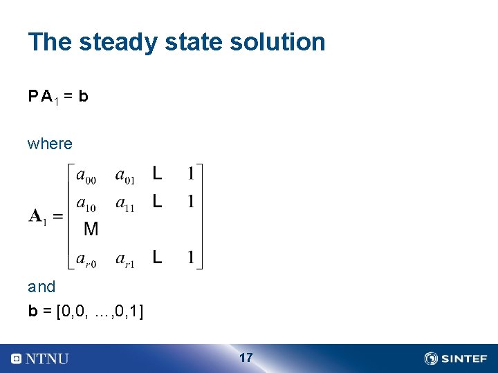 The steady state solution P A 1 = b where and b = [0,